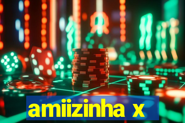 amiizinha x
